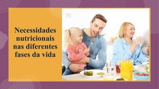 Necessidades
nutricionais
nas diferentes
fases da vida
 