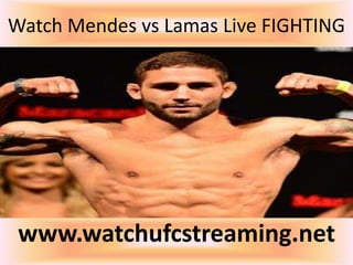 Watch Mendes vs Lamas Live FIGHTING
www.watchufcstreaming.net
 
