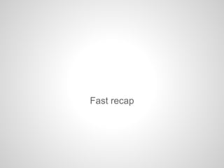 Fast recap

 