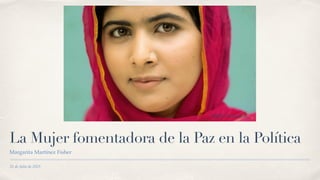 31 de Julio de 2015
La Mujer fomentadora de la Paz en la Política
Margarita Martínez Fisher
Malala Yousafzai
 