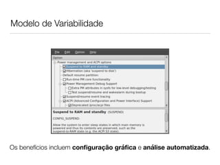 Modelo de Variabilidade
Os benefícios incluem conﬁguração gráﬁca e análise automatizada.
 