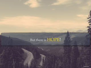 But there is HOPE!
Photo By: Josh Byers
 