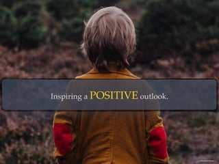 Inspiring a POSITIVE outlook.
Photo By:Annie Spratt
 