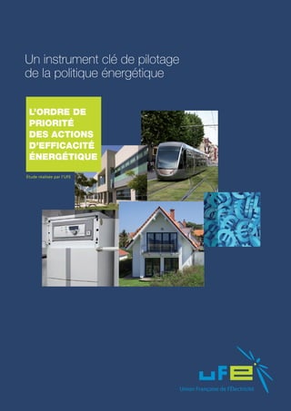 Un instrument clé de pilotage
de la politique énergétique

 L’ordre de
 priorité
 des actions
 d’efficacité
 énergétique

Étude réalisée par l’UFE
 
