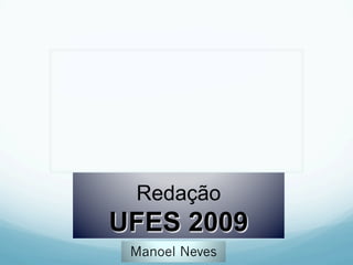 Redação
UFES 2009
Manoel Neves
 