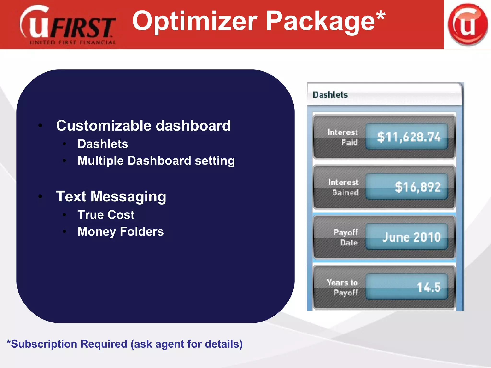 Optimizer Package* Customizable dashboard Dashlets Multiple Dashboard setting Text Messaging True Cost Money Folders *Subscription Required (ask agent for details) ‏ 