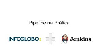 Pipeline na Prática
 