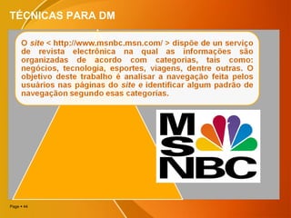 Page  44
TÉCNICAS PARA DM
 