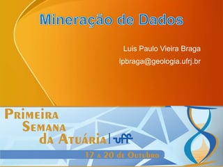 Page  1
Luis Paulo Vieira Braga
lpbraga@geologia.ufrj.br
 