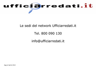 Le sedi del network Ufficiarredati.it Tel. 800 090 130 [email_address] Agg.to Aprile 2010 