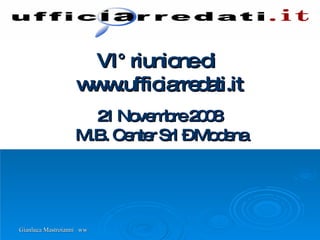 VI° riunione di  www.ufficiarredati.it 21 Novembre 2008   M.B. Center Srl – Modena 