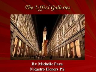The Uffizi Galleries By Michelle Pava Nicastro Honors P.2 