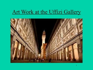 Art Work at the Uffizi Gallery




                           1
 