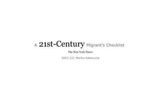 A 21st-Century Migrant’s Checklist
SOCI 221 Marika Katanuma
The New York Times
 