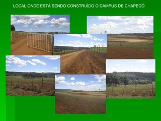 LOCAL ONDE ESTÁ SENDO CONSTRUÍDO O CAMPUS DE CHAPECÓ 