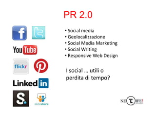 PR 2.0
• Social media
• Geolocalizzazione
• Social Media Marketing
• Social Writing
• Responsive Web Design

I social … ut...