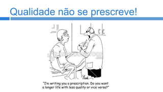 Qualidade não se prescreve!

 