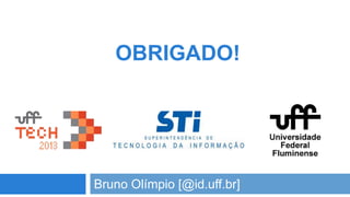 OBRIGADO!

Bruno Olímpio [@id.uff.br]

 
