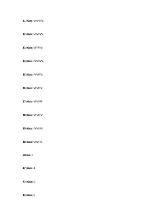 31) Gab: VVVVVV.



32) Gab: VVVFVV.



33) Gab: VFFFVV.



34) Gab: FVVVVV.



35) Gab: FVVFFV.



36) Gab: VFVFFV.



37) Gab: VFVVFF



38) Gab: VFVFFV.



39) Gab: FVVVFV.



40) Gab: VVVFFF.



41) Gab: D




42) Gab: A



43) Gab: D



44) Gab: C
 