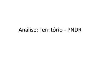 Análise: Território - PNDR
 