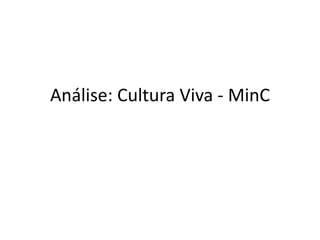 Análise: Cultura Viva - MinC
 