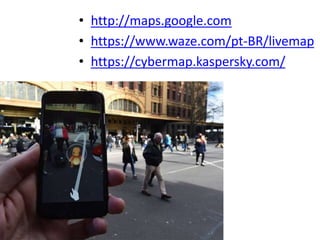 Uso do geoprocessamento vem
revolucionando
• http://maps.google.com
• https://www.waze.com/pt-BR/livemap
• https://cybermap.kaspersky.com/
 