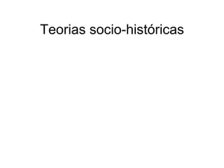 Teorias socio-históricas
 