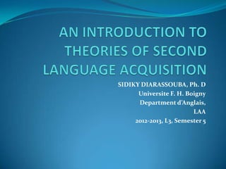 SIDIKY DIARASSOUBA, Ph. D
Universite F. H. Boigny
Department d’Anglais,
LAA
2012-2013, L3, Semester 5

 