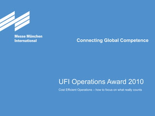 UFI Operations Award 2010 Cost Efficient Operations – how to focus on what really counts 