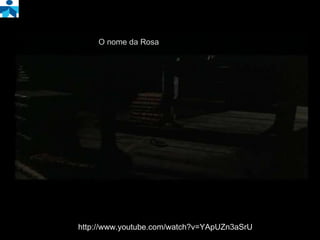 http://www.youtube.com/watch?v=YApUZn3aSrU O nome da Rosa 
