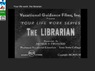 http://www.youtube.com/watch?v=smrrZpbvI20 Your life work: the librarian 