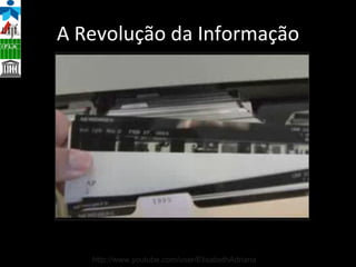 A Revolução da Informação http://www.youtube.com/user/ElisabethAdriana 