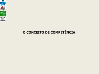 O CONCEITO DE COMPETÊNCIA  