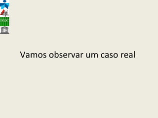 Vamos observar um caso real 