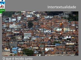 Intertextualidade O que é tecido junto 