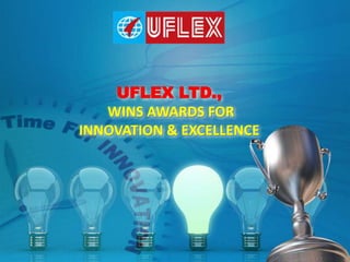 UFLEX LTD.,
WINS AWARDS FOR
INNOVATION & EXCELLENCE
 