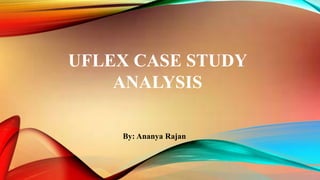 UFLEX CASE STUDY
ANALYSIS
By: Ananya Rajan
 