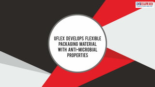 Uflex Develops Flexible Packaging Material with Anti-Microbial Properties
