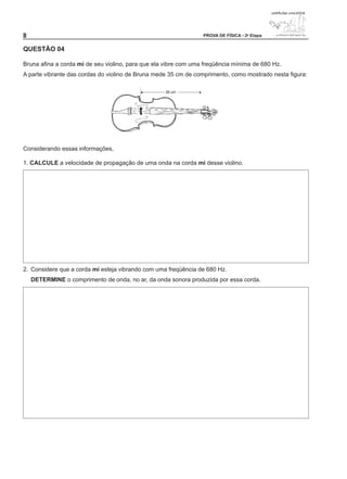 PROVA DE FÍSICA - 2a Etapa


QUESTÃO 04

Bruna afina a corda mi de seu violino, para que ela vibre com uma freqüência mínima de 680 Hz.
A parte vibrante das cordas do violino de Bruna mede 35 cm de comprimento, como mostrado nesta figura:




Considerando essas informações,

1. CALCULE a velocidade de propagação de uma onda na corda mi desse violino.




2. Considere que a corda mi esteja vibrando com uma freqüência de 680 Hz.
    DETERMINE o comprimento de onda, no ar, da onda sonora produzida por essa corda.
 