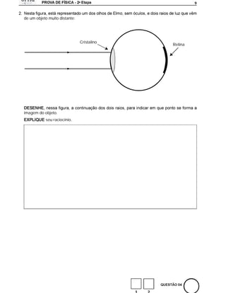 a
                                                     9



de um objeto muito distante:




                               Cristalino
                                            Retina




imagem do objeto.
           seu raciocínio.
 