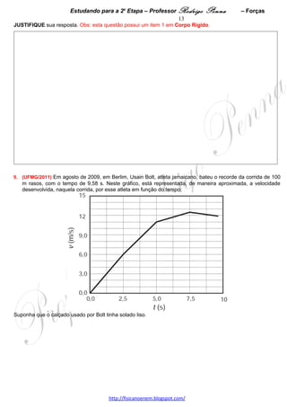 Estudando para a 2a Etapa – Professor Rodrigo Penna             – Forças              13


8.       (UFMG/2010) O Manual do Usuário de um automóvel contém estas informações:
      • a distância entre os eixos das rodas é de 2,5 m; e

      • 60% do peso do veículo está concentrado sobre as rodas dianteiras e 40%, sobre as rodas traseiras.

2. Durante uma arrancada, a roda desse automóvel pode deslizar sobre o solo.

     Considerando a situação descrita e as informações do Manual, RESPONDA:

     Esse tipo de deslizamento ocorre mais facilmente se o automóvel tiver tração nas rodas dianteiras ou nas
     rodas traseiras?

JUSTIFIQUE sua resposta. Obs: esta questão possui um item 1 em Corpo Rígido. 




 
 
 




                                      www.fisicanovestibular.xpg.com.br
 