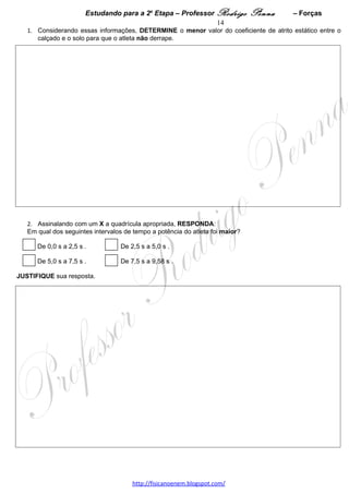Estudando para a 2a Etapa – Professor Rodrigo Penna            – Hidrostática         14
                                    HIDROSTÁTICA – 5 questões
1.     (UFMG/2001) Um densímetro simples consiste em um tubo graduado que, fechado nas duas
extremidades, contém, em seu interior, uma pequena massa. Essa massa é fixada no fundo do tubo, para
mantê-lo na vertical quando é colocado em um líquido.
Um densímetro desse tipo, ao ser inserido em uma vasilha que contém água, fica com 6,0 cm de seu
comprimento submerso, como mostrado na figura I.

                                                                                                 A: 39%   
                                                                                                 D:0,75  




Esse mesmo densímetro foi utilizado para verificar a qualidade do combustível em um certo posto de
abastecimento.
Quando colocado em uma vasilha que contém o combustível, observou-se que a parte submersa do densímetro
media 8,0 cm, como mostrado na figura II.
O combustível testado pode ser álcool, gasolina ou uma mistura de ambos.
Sabe-se que a densidade da água é 1,0 g/cm3 , a da gasolina é 0,70 g/cm3 e a do álcool é 0,81 g/cm3.
Com base nessas informações,
1. EXPLIQUE, em termos de equilíbrio de forças, por que a parte submersa do densímetro é maior no
combustível do que na água.




2. DETERMINE se o combustível testado é álcool, gasolina ou uma mistura de ambos.
   JUSTIFIQUE sua resposta.




2.      (UFMG/2002) Durante uma visita ao Parque Municipal, André ganhou de seu pai um balão cheio de gás
hélio. Em um certo instante, porém, o menino distraiu-se e soltou o balão, que começou a subir verticalmente.

                                                                                                A: 40%   
                                                                                                D:0,74  




O volume do balão é de 6,0 x 10-3 m3 e seu peso, incluindo o gás, é de 5,0 x 10-2 N. A densidade do hélio é de
0,16 kg/m3 e a do ar é de 1,20 kg/m3.

                                    www.fisicanovestibular.xpg.com.br
 
