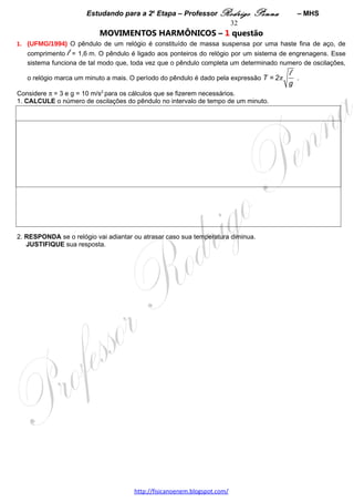 Estudando para a 2a Etapa – Professor Rodrigo Penna            – Termodinâmica 32




2. A cidade do Rio de Janeiro está ao nível do mar e Belo Horizonte, a uma altitude de, aproximadamente,
850 m.
Considerando essas informações, RESPONDA:
       A) A temperatura de ebulição da água em Belo Horizonte é menor, igual ou maior que no Rio de
       Janeiro?
         JUSTIFIQUE sua resposta, usando informações contidas nos diagramas.




      B) A temperatura em que a água congela em Belo Horizonte é menor, igual ou maior que no Rio de
      Janeiro?
        JUSTIFIQUE sua resposta, usando informações contidas nos diagramas.




 

3.     (UFMG/2003) Durante um ciclo de seu funcionamento, uma geladeira recebe 50 J de energia de seu
motor e libera 300 J de calor para o ambiente.                                            A: 40%   
1. DETERMINE a quantidade de calor que é retirada do interior da geladeira em cada ciclo.
   JUSTIFIQUE sua resposta.                                                               D:0,56  




2. EXPLIQUE por que, em geladeiras que têm o congelador em seu interior, este é colocado na parte superior
delas.




3. Para melhorar o isolamento térmico de uma geladeira, um engenheiro propôs que ela fosse pintada com tinta
prateada, refletora.
   RESPONDA:
   Para essa finalidade, seria melhor pintar a parede interna ou a parede externa da geladeira?
   JUSTIFIQUE sua resposta.




                                    www.fisicanovestibular.xpg.com.br
 