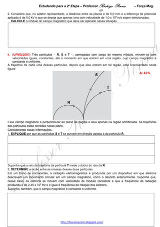 Estudando para a 2a Etapa – Professor Rodrigo Penna              – Indução            69
 
4.     (UFMG/2009) Em um Laboratório de Física, um estudante puxa uma espira condutora, quadrada, sobre
uma superfície horizontal, onde há um campo magnético B, uniforme e perpendicular ao plano da espira, como
representado nesta figura:




A espira, cujo lado mede L, move-se para a direita, sobre a superfície, paralelamente ao eixo x e com velocidade

constante, através do campo magnético, representado pelo símbolo ⊙.

Na figura, também está indicado o ponto P, localizado no lado direito da espira.

Considerando essas informações,

1. ESBOCE, no gráfico abaixo, a corrente elétrica na espira em função da posição x do ponto P, desde x = 0 até
x = 5L.




                                      www.fisicanovestibular.xpg.com.br
 