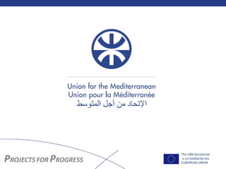 The UfM Secretariat
is co-funded by the
EUROPEAN UNION
 