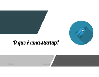 O que é uma startup?
07/06/2019 César Augusto Pessôa 5
 