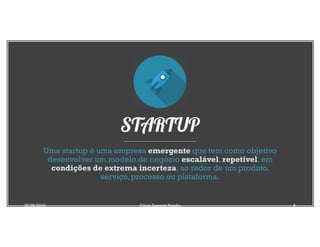 STARTUP
Uma startup é uma empresa emergente que tem como objetivo
desenvolver um modelo de negócio escalável, repetível, em
condições de extrema incerteza, ao redor de um produto,
serviço, processo ou plataforma.
07/06/2019 César Augusto Pessôa 6
 