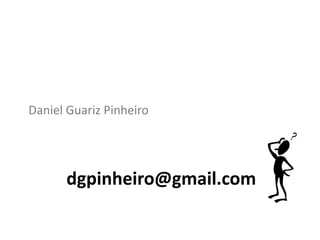 dgpinheiro@gmail.com
Daniel Guariz Pinheiro
 