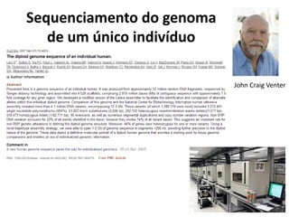 Sequenciamento do genoma
de um único indivíduo
John Craig Venter
 