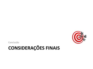 CONSIDERAÇÕES FINAIS
Conclusão
 